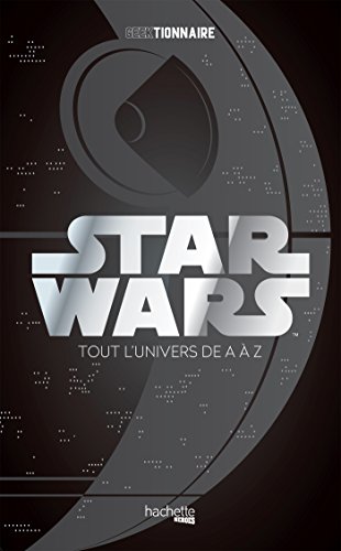 Télécharger Geektionnaire Star Wars: La galaxie de A à Z Francais PDF