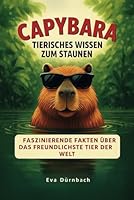 Capybara - Tierisches Wissen zum Staunen: Fasizinierende Fakten über das freundlichste Tier der Welt (German Edition) B0F5X4823H Book Cover
