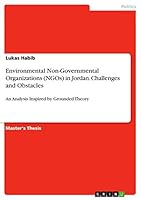 Environmental Non-Governmental Organizations (NGOs) in Jordan. Challenges and Obstacles: An Analysis Inspired by Grounded Theory 3668019517 Book Cover