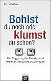 Bohlst du noch oder klumst du schon?: Der Siegeszug des Banalen und wie man ihn durchschauen kann - Bernd Gäbler 