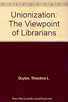 Unionization: the viewpoint of librarians 0838901875 Book Cover