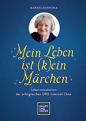 Mein Leben ist (k)ein Märchen: Lebensweisheiten der erfolgreichen Ü90-Internet-Oma (GU Einzeltitel Partnerschaft & Familie)