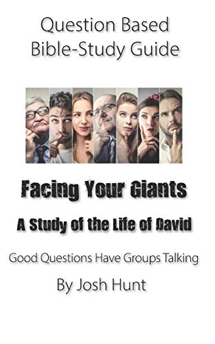 Question-based Bible Study Guide -- Facing Your Giants (A Study of the Life of David): Good Questions Have Groups Talking (Good Questions Have Groups Have Talking)
