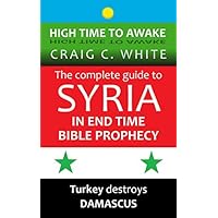 The complete guide to Syria in end time Bible Prophecy