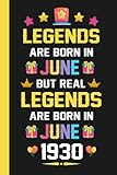 Legends Are Born in June But Real Legends Are Born in June 1930 Notebook: Happy 93th Birthday 93 Years Old birthday gifts for men, Women, Mom, Grandma, Anniversary Present, Card Alternative 2023