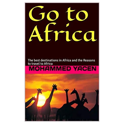 Go to Africa : The best destinations in Africa and the Reasons to travel to Africa