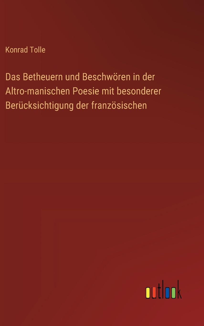 Das Betheuern und Beschwören in der Altro-manischen Poesie mit besonderer Berücksichtigung der französischen