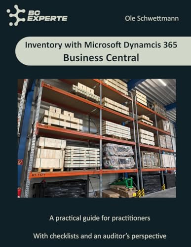 Inventory with Microsoft Dynamics 365 Business Central – A Practical Guide: Master inventory in Microsoft Dynamics 365 Business Central – from planning to audit-ready results.