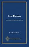  Trans-Himalaya (v.1): discoveries and adventures in Tibet