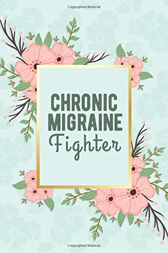 Chronic Migraine Fighter: Migraine Tracker Journal, Headache Tracking Log, Migraine/Headache Management & Monitoring Diary Logbook For Migraine Pain Fighter