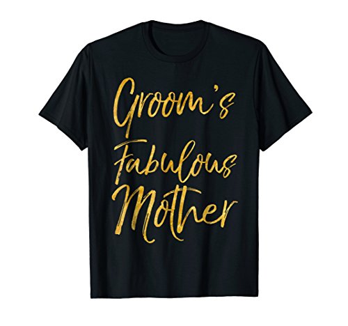 Groom's Fabulous Mother Shirt Cute Gold Bridal Mom Gift Tee