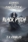 Echoes of the Forgotten: Black Pitch