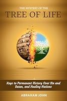 The Mystery of the Tree of Life: Keys to Permanent Victory over Sin and Satan, and Healing Nations 1948330555 Book Cover