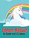 Einhorn Malbuch für Kinder von 4-12 Jahren: Fanny und niedlichen Einhorn Malbuch für Kinder | Geschenke für Mädchen | Fördern Sie die Kreativität mit ... für Kinder, Mädchen und Anfänger