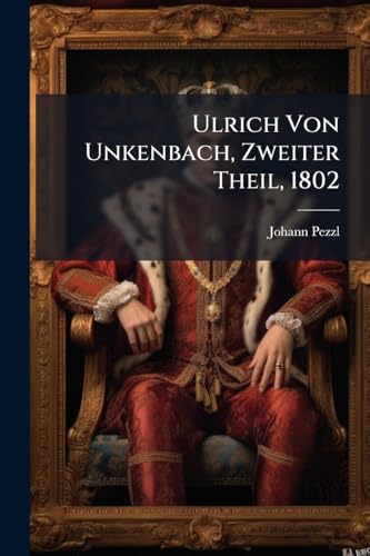Ulrich Von Unkenbach, Zweiter Theil, 1802 (German Edition)