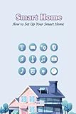 Smart Home: How to Set Up Your Smart Home: Smart Home Guide and Devices