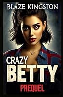 Crazy Betty: PreQuel B0F22D3Q23 Book Cover