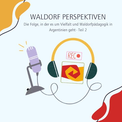Die Folge, in der es um Vielfalt und Waldorfp&auml;dagogik in Argentinien geht - Teil 2
