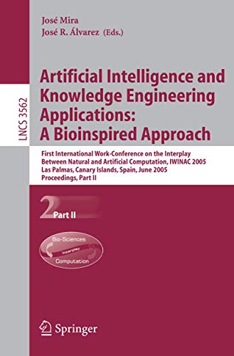 Artificial Intelligence and Knowledge Engineering Applications: A Bioinspired Approach: First International Work-Conference on the Interplay Between ... II (Lecture Notes in Computer Science, 3562)