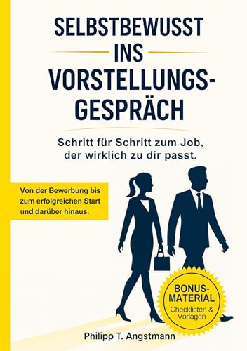 Selbstbewusst ins Vorstellungsgespräch: Schritt für Schritt zum Job, der wirklich zu dir passt.: Bewerbung, Vorstellungsgespräch, Karriere: So findest ... und startest erfolgreich in die Probezeit