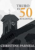  Truro in 50 Buildings (English Edition)