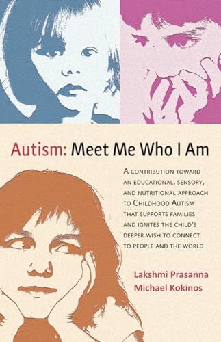 Autism-Meet Me Who I Am: A Contribution toward an Educational, Sensory, and Nutritional Approach to Childhood Autism that Supports Families and ... Wish to Connect to People and the World