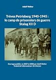  Trèves Petrisberg 1940-1945 : le camp de prisonniers de guerre Stalag XII D: Ouvrages publiés en 2007 et 2008 par Adolf Welter -Traduit de l\'allemand par J.B. Metzen