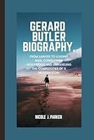Gerard Butler Biography.: From Lawyer to Leading Man, Conquering Hollywood and Unraveling the Complexities of a Modern Icon. B0D7HVT67T Book Cover