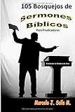 105 Bosquejos de Sermones B&Atilde;&shy;blicos: Para Predicadores (Spanish Edition)