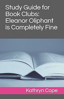 Study Guide for Book Clubs: Eleanor Oliphant is Completely Fine