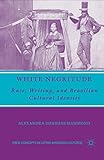 White Negritude: Race, Writing, and Brazilian Cultural Identity (New Directions in Latino American Cultures)