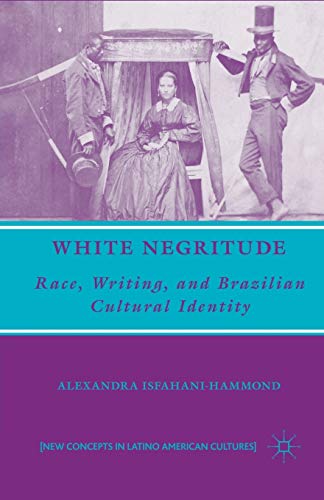 White Negritude: Race, Writing, and Brazilian Cultural Identity (New Directions in Latino American Cultures)