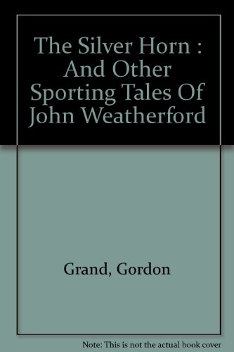 THE SILVER HORN AND OTHER SPORTING TALESOF JOHN... B0028MKUQC Book Cover