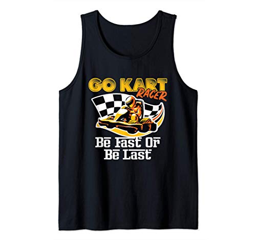 Go Kart Racer Be Fast or Be Last - Racing - Race Car Rider Camiseta sin Mangas