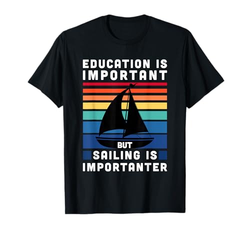But Sailing Is Importanter - Sailboat Sail Boating Captain T-Shirt