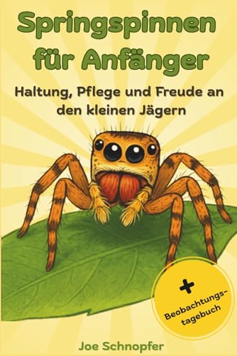 Springspinnen für Anfänger - Haltung, Pflege und Freude an den kleinen Jägern: Der perfekte Ratgeber für die Spinnenhaltung / mit Beobachtungstagebuch Springspinnen für Anfänger - Haltung, Pflege und Freude an den kleinen Jägern: Der perfekte Ratgeber für die Spinnenhaltung / mit Beobachtungstagebuch