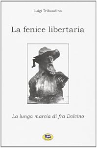 Vedi scheda su Amazon La fenice libertaria. La lunga marcia di fra Dolcino