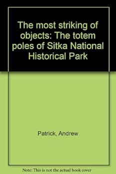 Unknown Binding The most striking of objects: The totem poles of Sitka National Historical Park Book