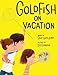 Goldfish on Vacation