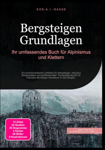 Bergsteigen Grundlagen: Ihr umfassendes Buch für Alpinismus und Klettern: Ein praxisorientierter Leitfaden für Bergsteiger, inklusive Bergwandern und ... nächstes Bersteiger Abenteuer in den Bergen.