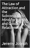  The Law of Attraction and the Subconscious Mind for Wealth and Good Relationships (English Edition)
