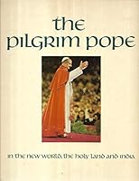 The Pilgrim Pope in the New World, the Holy Land and India B000LCIAKO Book Cover