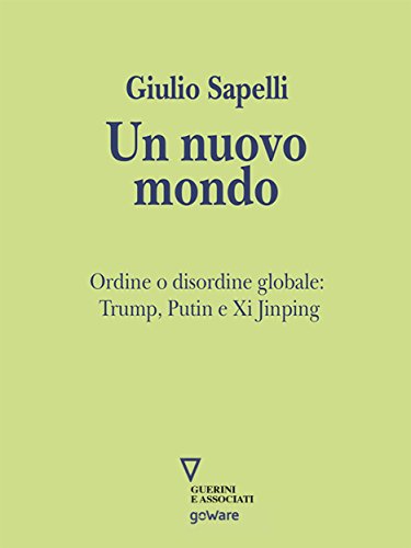 Un nuovo mondo. Ordine o disordine globale: Trump, Putin e Xi Jinping