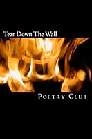 Tear Down the Wall: Saddleback Poetry Club Anthology 1456505475 Book Cover