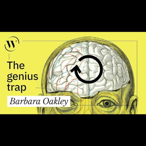 What geniuses get wrong about being &ldquo;smart&rdquo; | Barbara Oakleyy - The Well