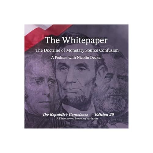 The Republic's Conscience &mdash; Edition 20: The Doctrine of Monetary Source Confusion &mdash; Part IV.