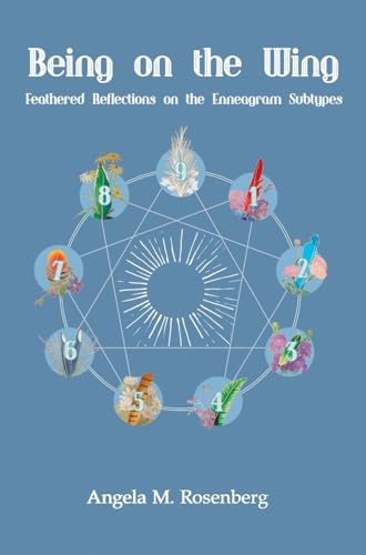 Being on the Wing: Feathered Reflections on the Enneagram Subtypes (The Enneagram in Nature)
