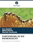  EINFÜHRUNG IN DIE BIENENZUCHT: Rationelle Zucht von Honigbienen
