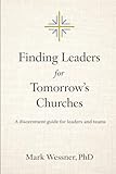Finding Leaders for Tomorrow's Churches: A discernment guide for leaders and teams