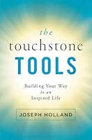 The Touchstone Tools: Building Your Way to an Inspired Life 1503945413 Book Cover